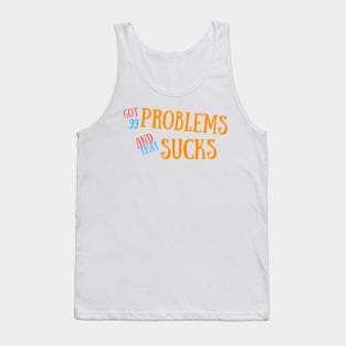 Got 99 Problems And That Sucks Tank Top